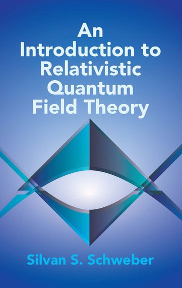 An Introduction to Relativistic Quantum Field Theory - Silvan S. Schweber