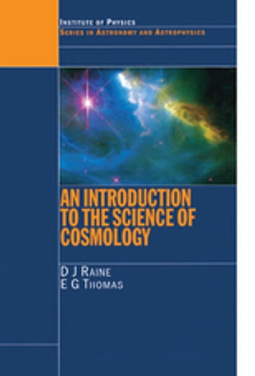 An Introduction to the Science of Cosmology - Derek Raine - E.G. Thomas