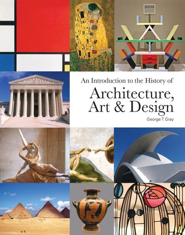 An Introduction to the History of Architecture, Art & Design - George T Gray