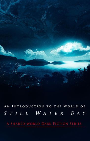 An Introduction to the World of Still Water Bay - Crystal Lake Publishing - Guy Medley - Jay Wilburn - Joe Mynhardt - Naching T. Kassa - Red Lagoe