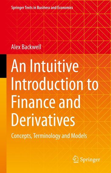 An Intuitive Introduction to Finance and Derivatives - Alex Backwell