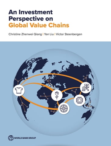An Investment Perspective on Global Value Chains - Christine Zhenwei Qiang - Victor Steenbergen - Yan Liu