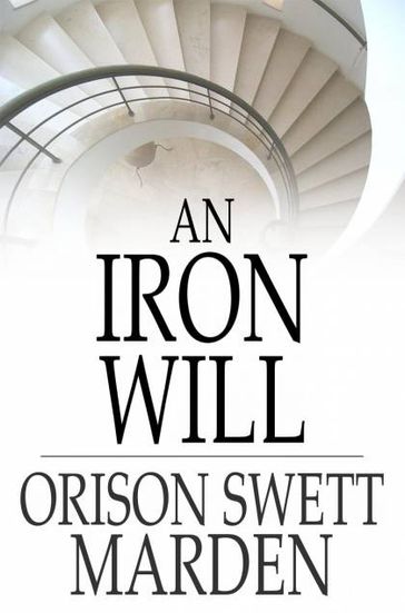 An Iron Will - Orison Swett Marden