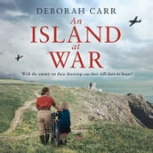 An Island at War: A gripping and emotional World War Two historical novel