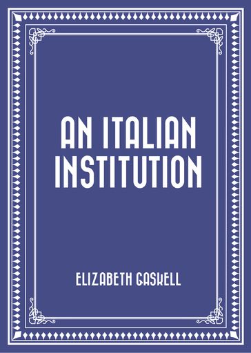 An Italian Institution - Elizabeth Gaskell