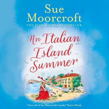 An Italian Island Summer: The must-read gorgeous new fiction romance novel to escape with for summer for 2023 - Sue Moorcroft