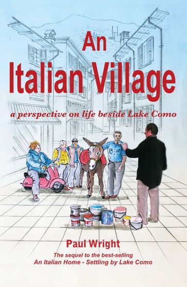 An Italian Village: a perspective on life beside Lake Como (Italian Trilogy Series Volume Two) - Paul Wright