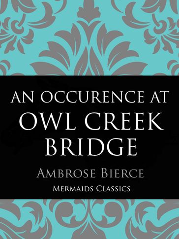 An Occurrence at Owl Creek Bridge - Ambrose Bierce