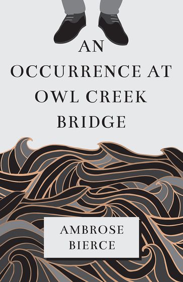 An Occurrence at Owl Creek Bridge - Ambrose Bierce