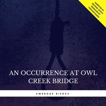 An Occurrence at Owl Creek Bridge - Ambrose Bierce