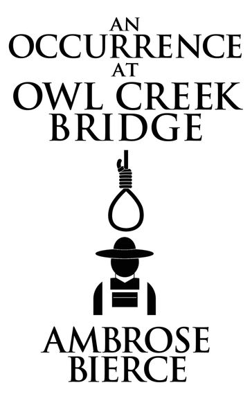 An Occurrence at Owl Creek Bridge - Ambrose Gwinnett Bierce