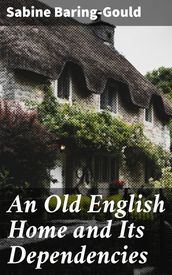 An Old English Home and Its Dependencies