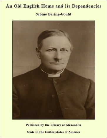 An Old English Home and its Dependencies - Sabine Baring-Gould