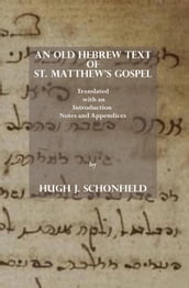 An Old Hebrew Text of St. Matthew s Gospel: Translated, with an Introduction Notes and Appendices