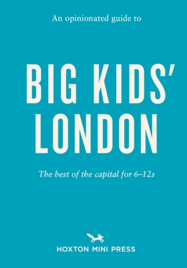 An Opinionated Guide To Big Kids' London - Emmy Watts