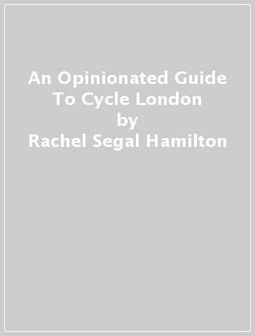 An Opinionated Guide To Cycle London - Rachel Segal Hamilton