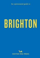 An Opinionated Guide To Brighton