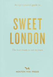 An Opinionated Guide To Sweet London