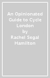 An Opinionated Guide to Cycle London