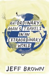 An Ordinary Man s Travels in an Extraordinary World