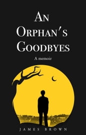 An Orphan s Goodbyes: A Memoir