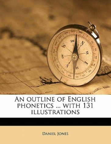 An Outline of English Phonetics ... with 131 Illustrations - Contributor Daniel Jones