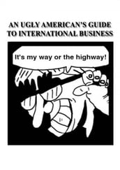 An Ugly American s Guide to International Business