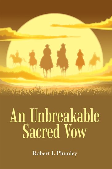 An Unbreakable Sacred Vow - Robert L Plumley