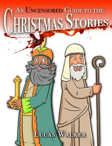 An Uncensored Guide to the Christmas Stories - Lucas Walker