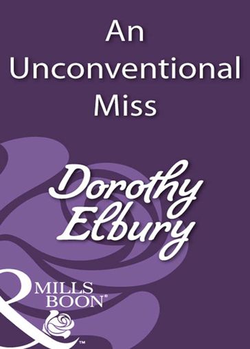 An Unconventional Miss (Mills & Boon Historical) - Dorothy Elbury