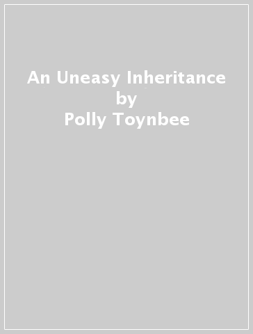 An Uneasy Inheritance - Polly Toynbee