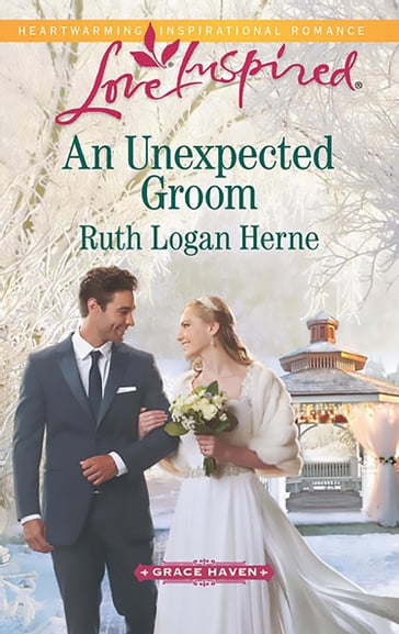 An Unexpected Groom (Mills & Boon Love Inspired) (Grace Haven, Book 1) - Ruth Logan Herne