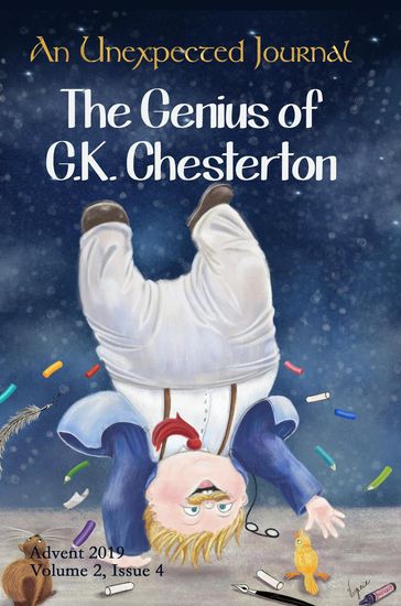 An Unexpected Journal: The Genius of G.K. Chesterton - An Unexpected Journal - Clark Weidner - Jr Donald W. Catchings - G.K. Chesterton - Joseph Pearce - Mark D. Linville - Melissa Cain Travis - Michael Ward - Nancy Carpenter Brown - Rebekah Valerius - SETH MYERS - Shawn White - Zak Schmoll