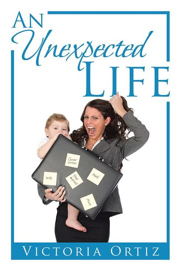 An Unexpected Life - Victoria Ortiz