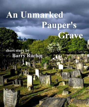 An Unmarked Pauper's Grave - Barry Rachin