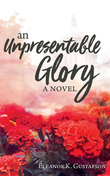 An Unpresentable Glory - Eleanor K. Gustafson