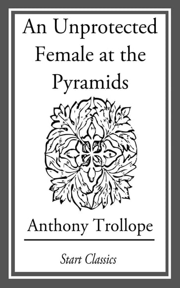 An Unprotected Female at the Pyramids - Anthony Trollope