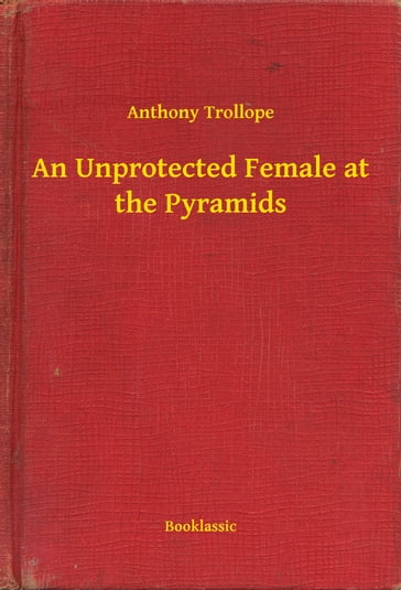 An Unprotected Female at the Pyramids - Anthony Trollope