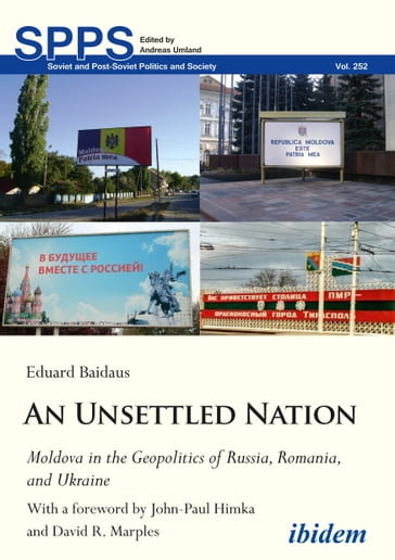 An Unsettled Nation: Moldova in the Geopolitics of Russia, Romania, and Ukraine - Eduard Baidaus - Andreas Umland