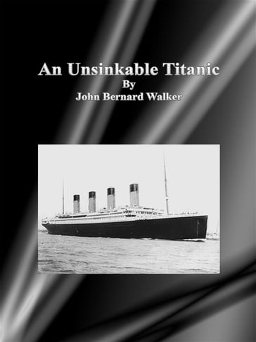 An Unsinkable Titanic - John Bernard Walker