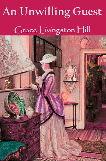 An Unwilling Guest - Grace Livingston Hill