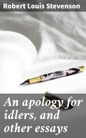 An apology for idlers, and other essays
