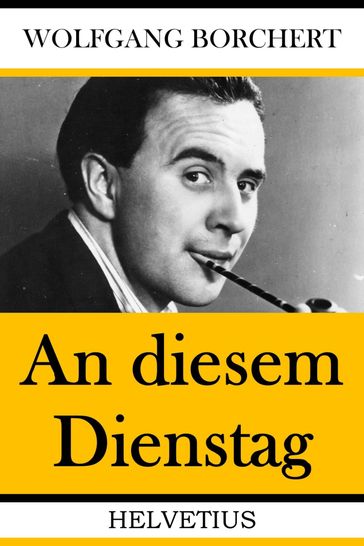 An diesem Dienstag - Wolfgang Borchert