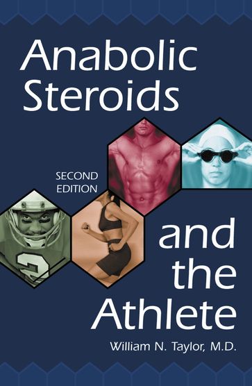 Anabolic Steroids and the Athlete, 2d ed. - M.D. William N. Taylor