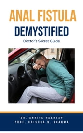 Anal Fistula Demystified: Doctor s Secret Guide