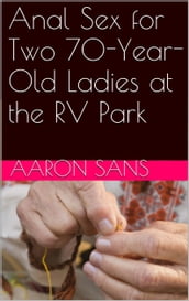 Anal Sex for Two 70-Year-Old Ladies at the RV Park