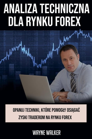 Analiza Techniczna Dla Rynku Forex - WAYNE WALKER