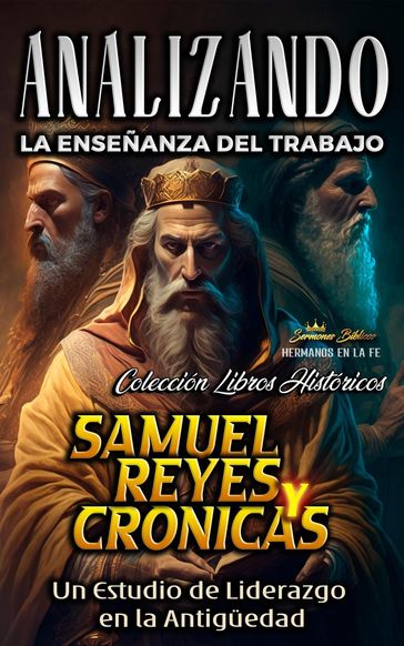 Analizando la Enseñanza del Trabajo en Samuel, Reyes y Crónicas: Un Estudio de Liderazgo en la Antigüedad - Sermones Bíblicos