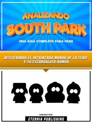 Analizando South Park -Una Guia Completa Para Fans - Eternia Publishing
