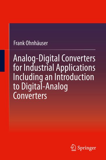 Analog-Digital Converters for Industrial Applications Including an Introduction to Digital-Analog Converters - Frank Ohnhauser